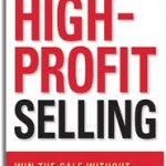 High-Profit Selling: Win the Sale Without Compromising on Price