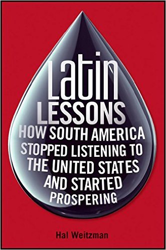 Latin Lessons: How South America Stopped Listening to the United States and Started Prospering