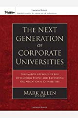 The Next Generation of Corporate Universities: Innovative Approaches for Developing People and Expanding Organizational Capabilities